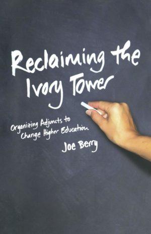 Reclaiming the Ivory Tower: Organizing Adjuncts to Change Higher Education